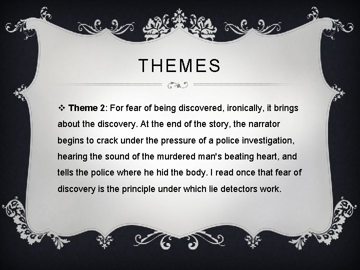 THEMES v Theme 2: For fear of being discovered, ironically, it brings about the