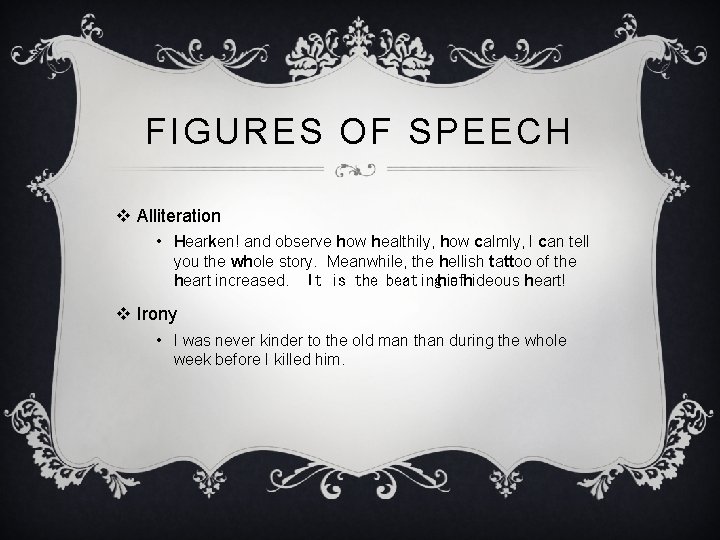 FIGURES OF SPEECH v Alliteration • Hearken! and observe how healthily, how calmly, I