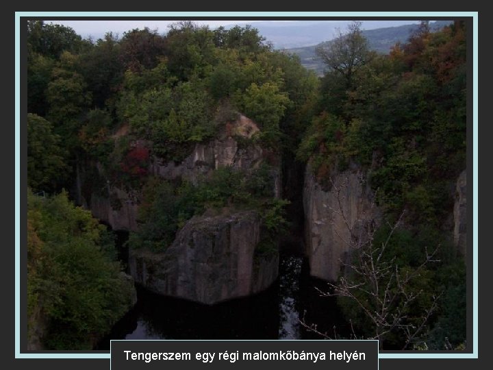 Tengerszem egy régi malomkőbánya helyén 