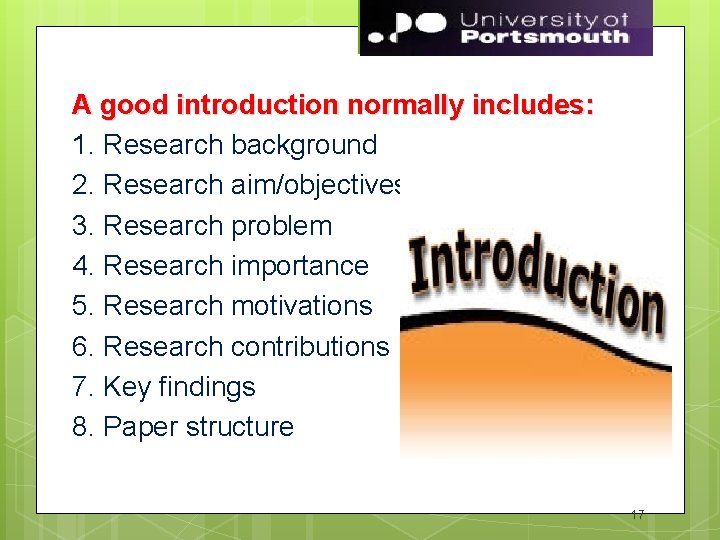A good introduction normally includes: 1. Research background 2. Research aim/objectives 3. Research problem