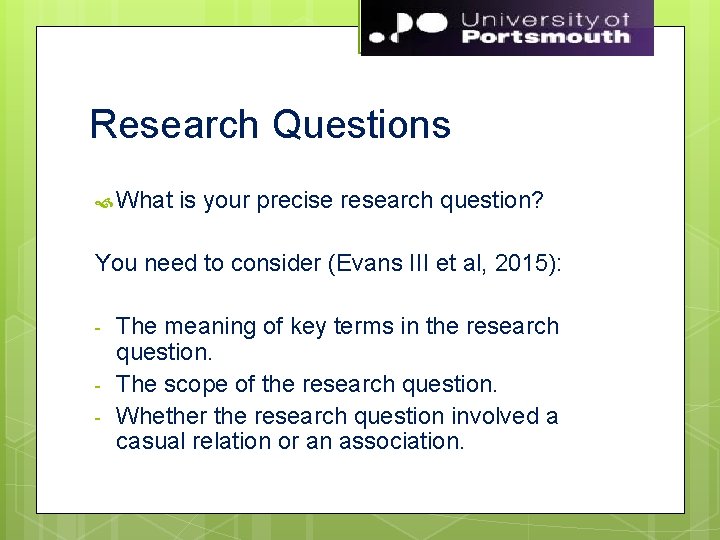 Research Questions What is your precise research question? You need to consider (Evans III