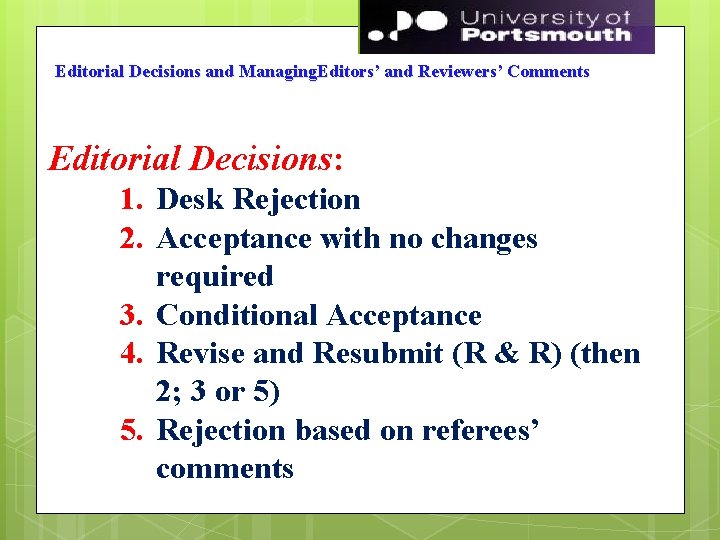 Editorial Decisions and Managing. Editors’ and Reviewers’ Comments Editorial Decisions: 1. Desk Rejection 2.