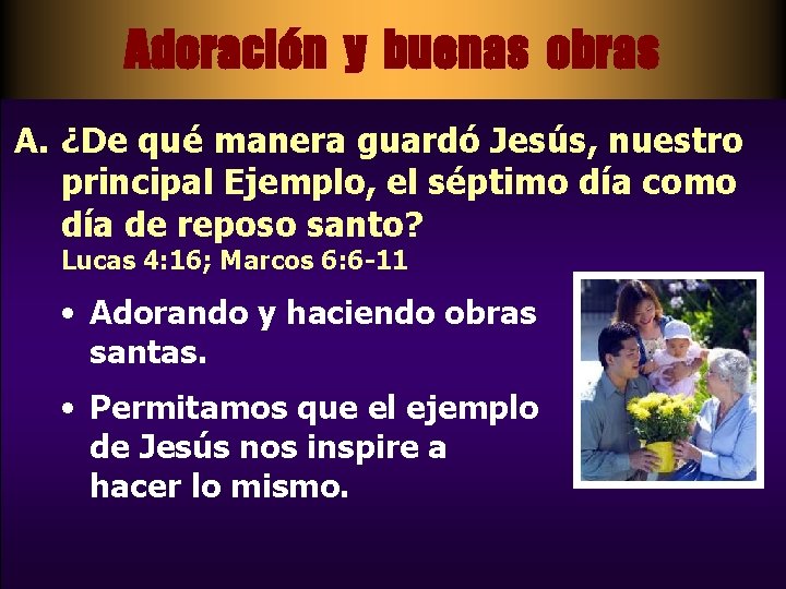 Adoración y buenas obras A. ¿De qué manera guardó Jesús, nuestro principal Ejemplo, el