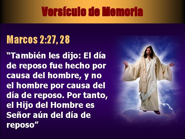 Versículo de Memoria Marcos 2: 27, 28 “También les dijo: El día de reposo