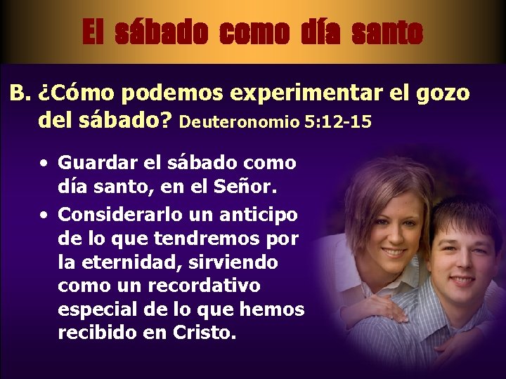 El sábado como día santo B. ¿Cómo podemos experimentar el gozo del sábado? Deuteronomio