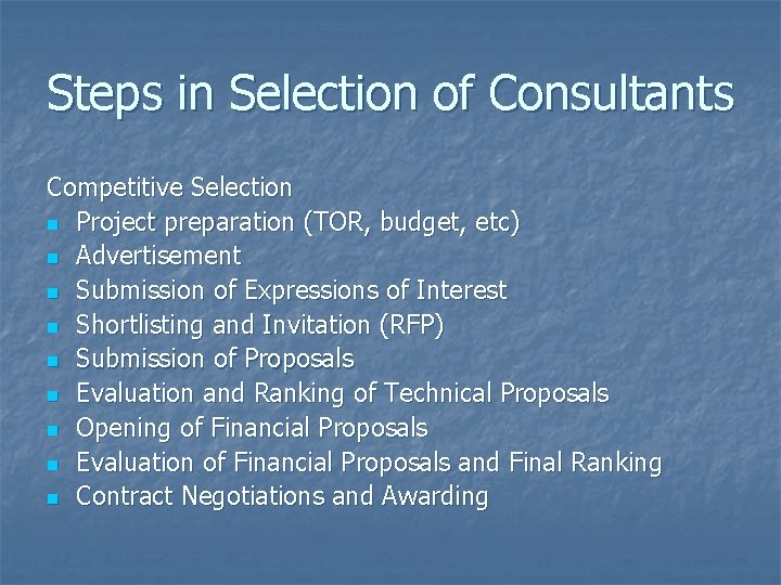 Steps in Selection of Consultants Competitive Selection n Project preparation (TOR, budget, etc) n