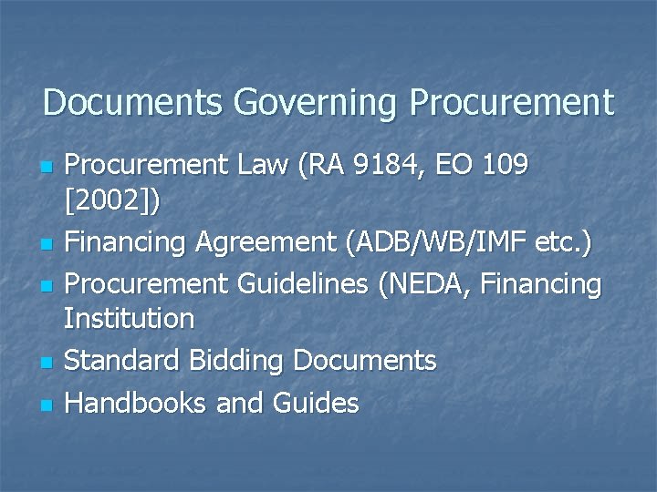 Documents Governing Procurement n n n Procurement Law (RA 9184, EO 109 [2002]) Financing