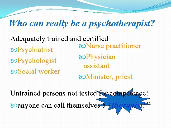 Who can really be a psychotherapist? Adequately trained and certified Nurse practitioner Psychiatrist Physician
