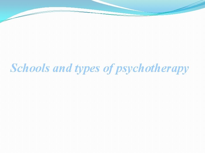 Schools and types of psychotherapy 