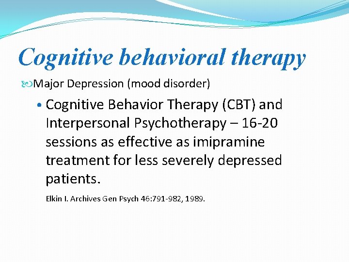 Cognitive behavioral therapy Major Depression (mood disorder) • Cognitive Behavior Therapy (CBT) and Interpersonal