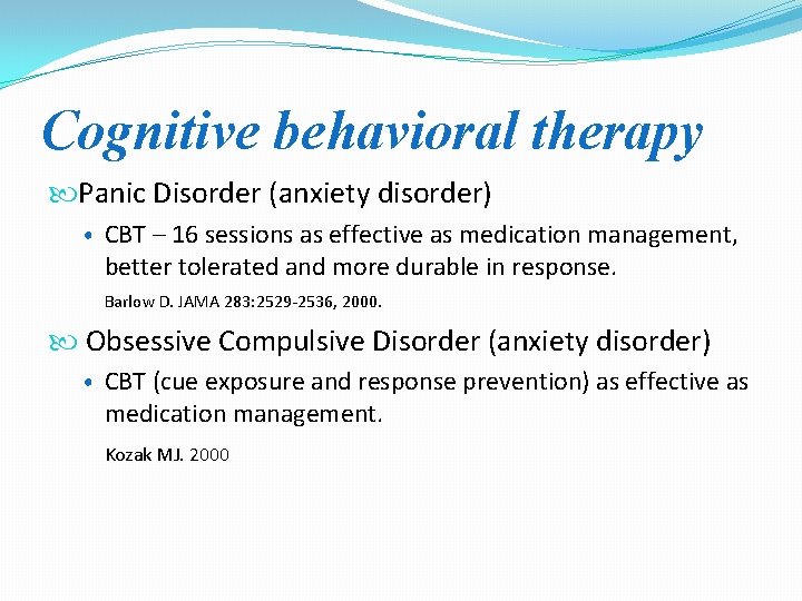 Cognitive behavioral therapy Panic Disorder (anxiety disorder) • CBT – 16 sessions as effective