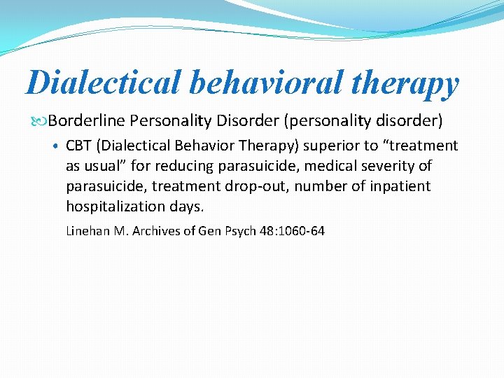 Dialectical behavioral therapy Borderline Personality Disorder (personality disorder) • CBT (Dialectical Behavior Therapy) superior