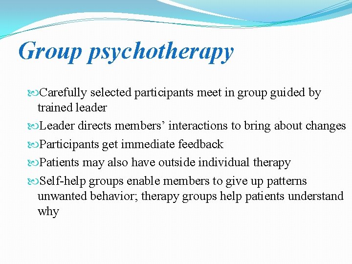Group psychotherapy Carefully selected participants meet in group guided by trained leader Leader directs
