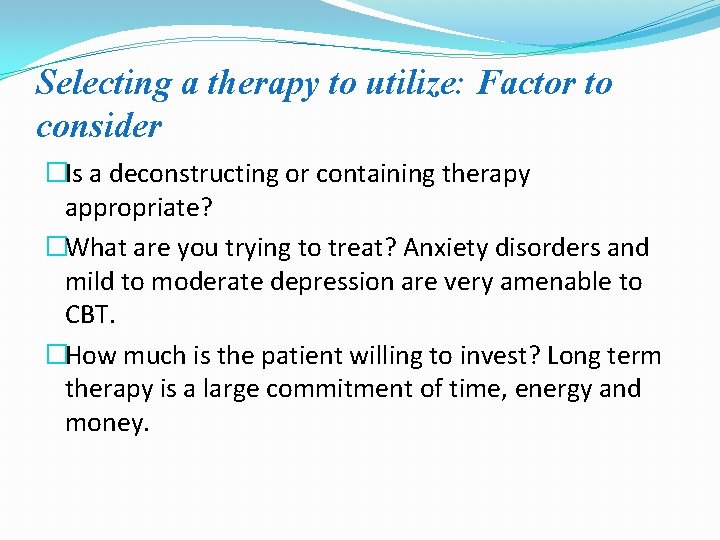 Selecting a therapy to utilize: Factor to consider �Is a deconstructing or containing therapy