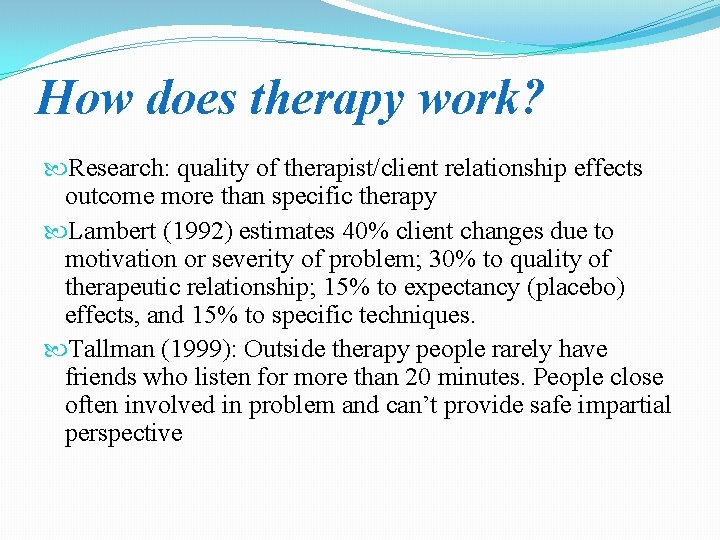 How does therapy work? Research: quality of therapist/client relationship effects outcome more than specific