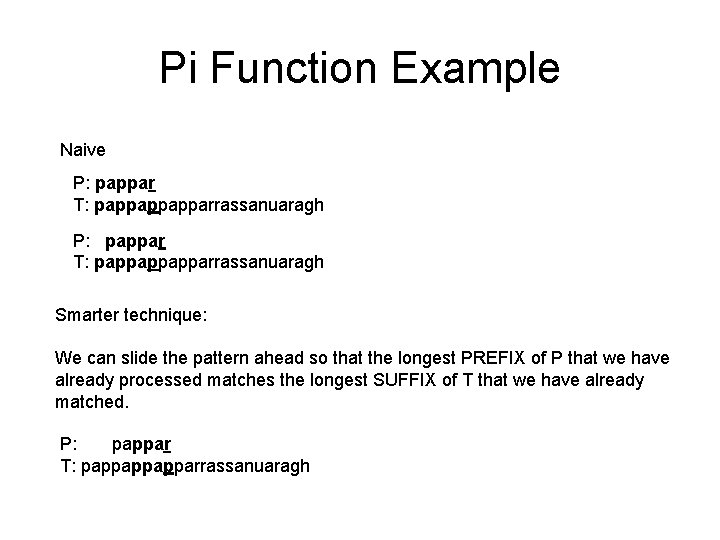 Pi Function Example Naive P: pappar T: pappappapparrassanuaragh Smarter technique: We can slide the