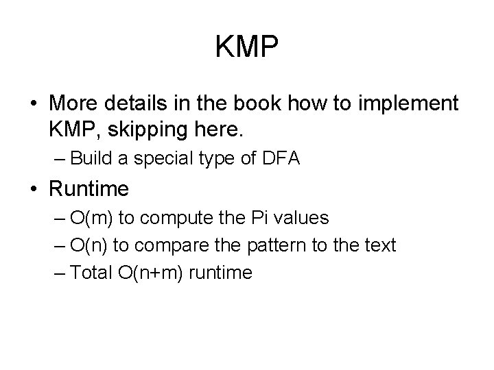 KMP • More details in the book how to implement KMP, skipping here. –