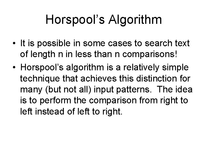 Horspool’s Algorithm • It is possible in some cases to search text of length