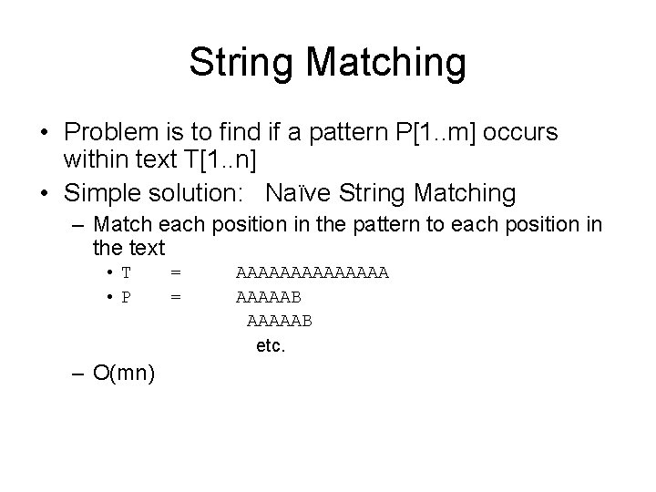 String Matching • Problem is to find if a pattern P[1. . m] occurs