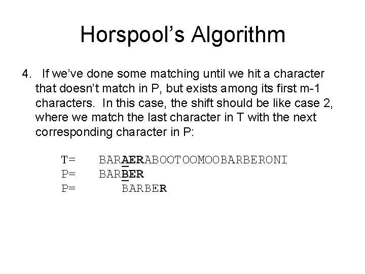 Horspool’s Algorithm 4. If we’ve done some matching until we hit a character that