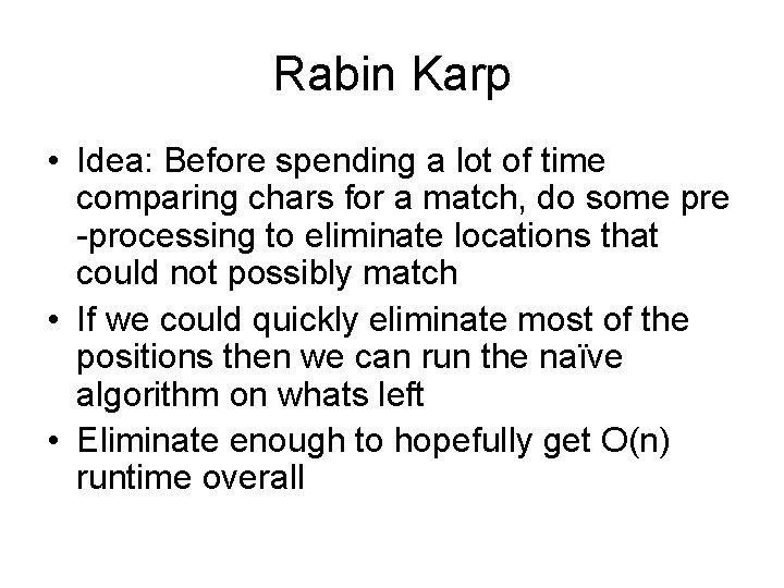 Rabin Karp • Idea: Before spending a lot of time comparing chars for a