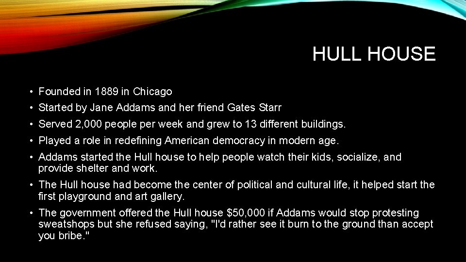 HULL HOUSE • Founded in 1889 in Chicago • Started by Jane Addams and