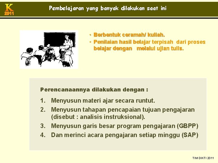 Pembelajaran yang banyak dilakukan saat ini • Berbentuk ceramah/ kuliah. • Penilaian hasil belajar