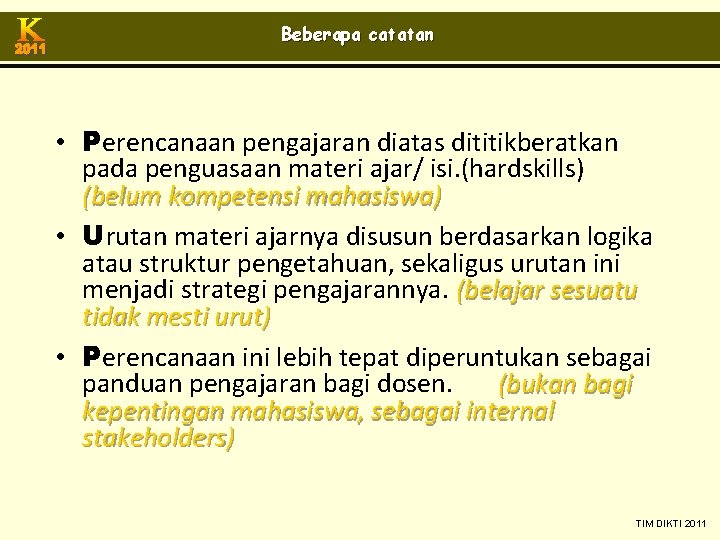 Beberapa catatan • Perencanaan pengajaran diatas dititikberatkan pada penguasaan materi ajar/ isi. (hardskills) (belum