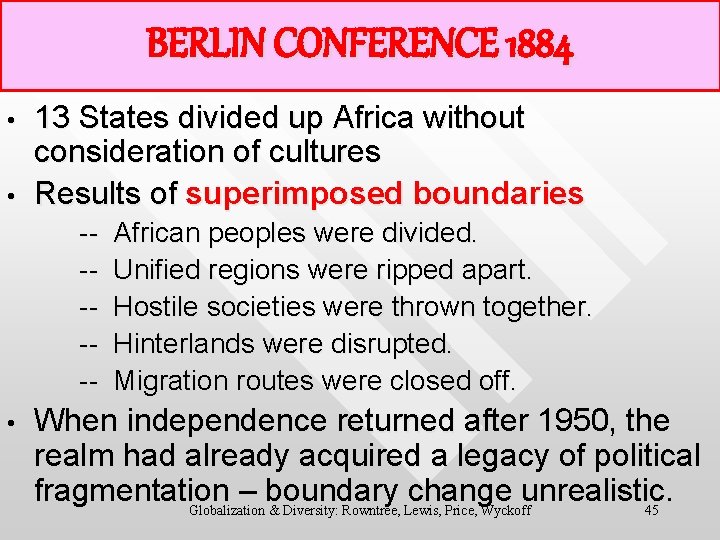 BERLIN CONFERENCE 1884 • • 13 States divided up Africa without consideration of cultures