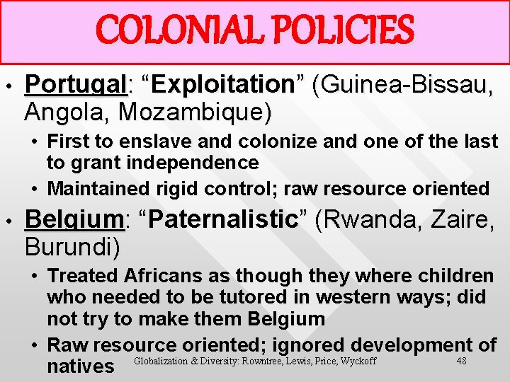 COLONIAL POLICIES • Portugal: “Exploitation” (Guinea-Bissau, Angola, Mozambique) • First to enslave and colonize