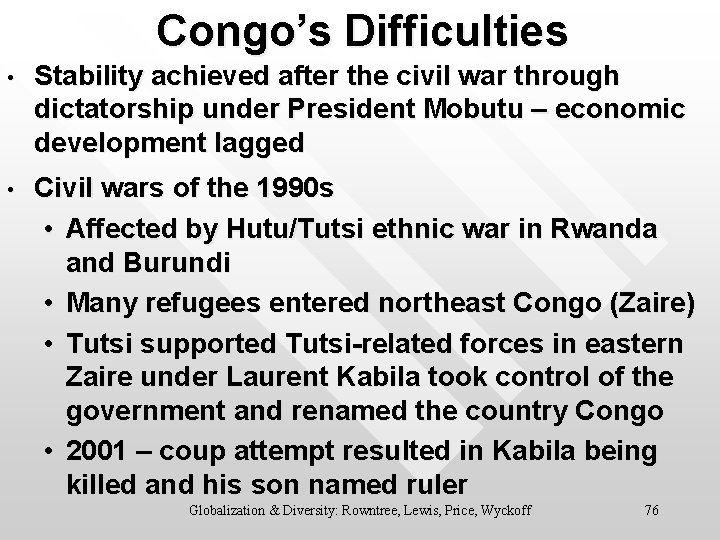 Congo’s Difficulties • Stability achieved after the civil war through dictatorship under President Mobutu