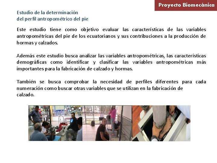 Proyecto Biomecánica Estudio de la determinación del perfil antropométrico del pie Este estudio tiene