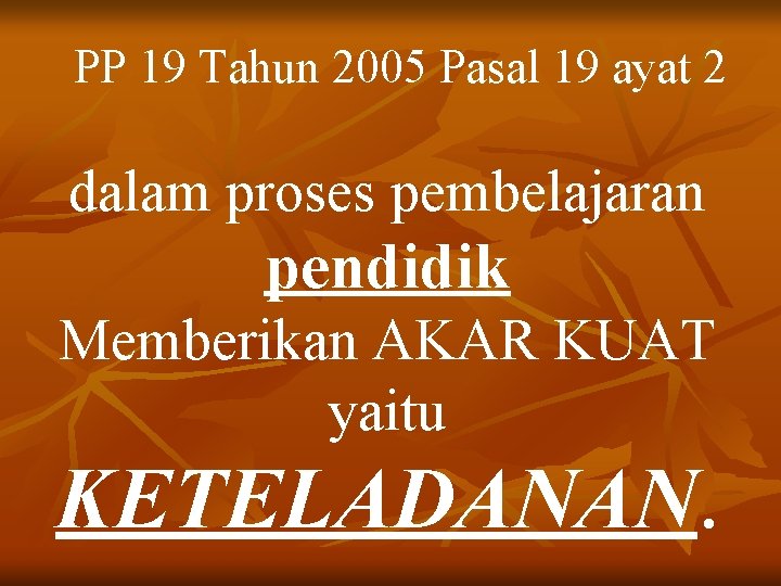 PP 19 Tahun 2005 Pasal 19 ayat 2 dalam proses pembelajaran pendidik Memberikan AKAR