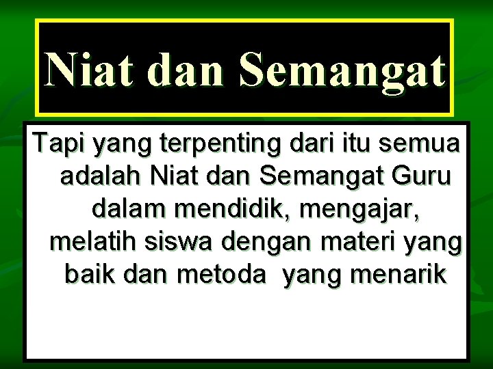 Niat dan Semangat Tapi yang terpenting dari itu semua adalah Niat dan Semangat Guru