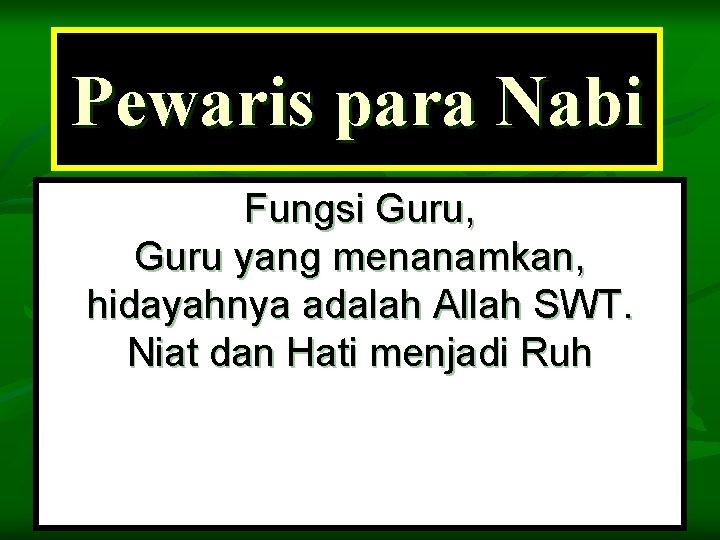 Pewaris para Nabi Fungsi Guru, Guru yang menanamkan, hidayahnya adalah Allah SWT. Niat dan