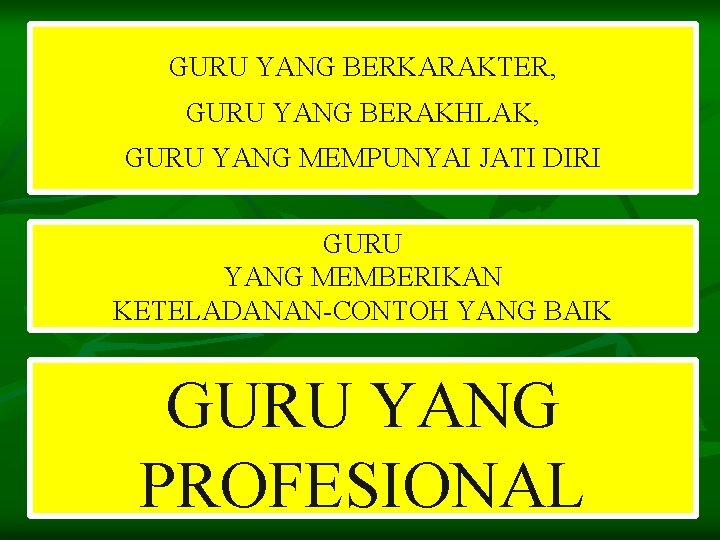 GURU YANG BERKARAKTER, GURU YANG BERAKHLAK, GURU YANG MEMPUNYAI JATI DIRI GURU YANG MEMBERIKAN