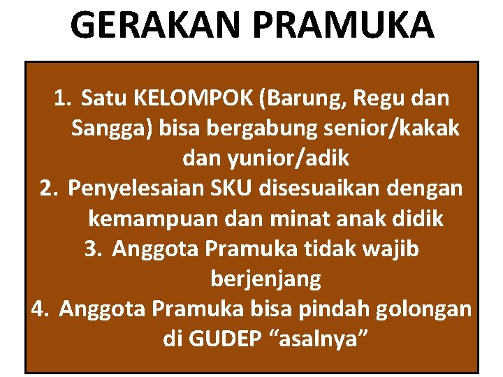 GERAKAN PRAMUKA 1. Satu KELOMPOK (Barung, Regu dan Sangga) bisa bergabung senior/kakak dan yunior/adik