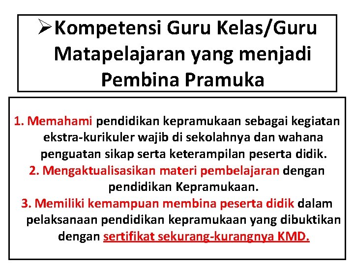 ØKompetensi Guru Kelas/Guru Matapelajaran yang menjadi Pembina Pramuka 1. Memahami pendidikan kepramukaan sebagai kegiatan