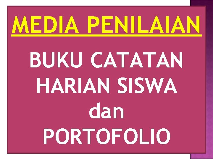 MEDIA PENILAIAN BUKU CATATAN HARIAN SISWA dan PORTOFOLIO 