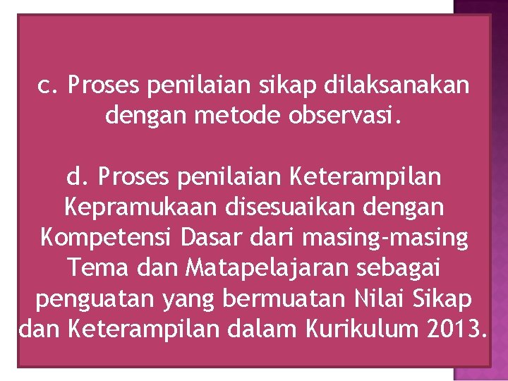 c. Proses penilaian sikap dilaksanakan dengan metode observasi. d. Proses penilaian Keterampilan Kepramukaan disesuaikan