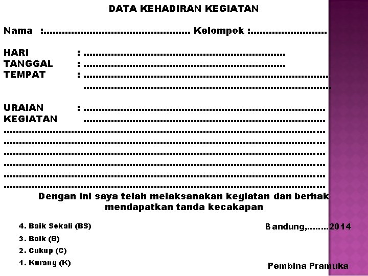 DATA KEHADIRAN KEGIATAN Nama : …………………… Kelompok : …………. HARI TANGGAL TEMPAT : .