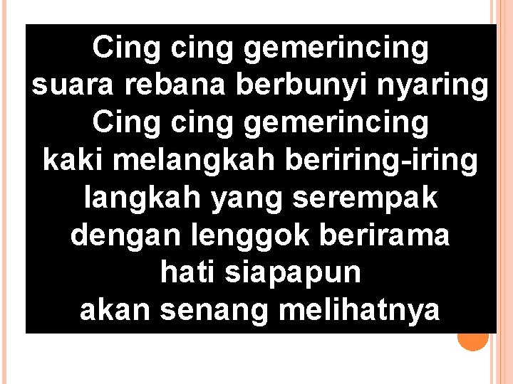 Cing cing gemerincing suara rebana berbunyi nyaring Cing cing gemerincing kaki melangkah beriring-iring langkah