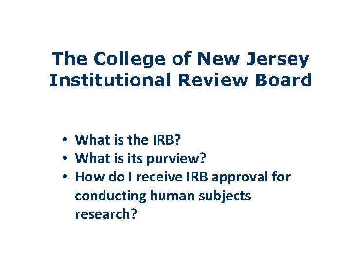 The College of New Jersey Institutional Review Board • What is the IRB? •