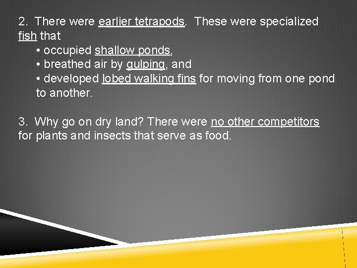 2. There were earlier tetrapods. These were specialized fish that • occupied shallow ponds,