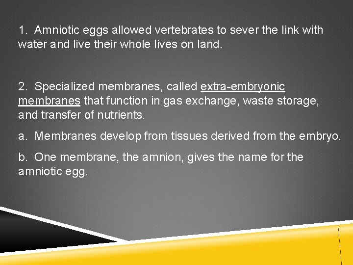 1. Amniotic eggs allowed vertebrates to sever the link with water and live their