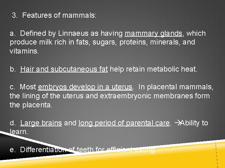  3. Features of mammals: a. Defined by Linnaeus as having mammary glands, which