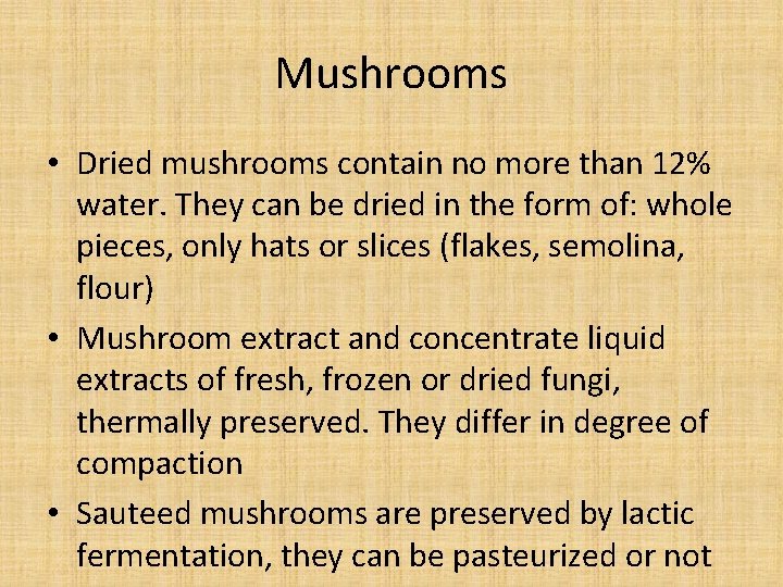 Mushrooms • Dried mushrooms contain no more than 12% water. They can be dried Mushrooms • Dried mushrooms contain no more than 12% water. They can be dried