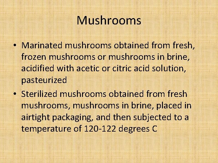 Mushrooms • Marinated mushrooms obtained from fresh, frozen mushrooms or mushrooms in brine, acidified Mushrooms • Marinated mushrooms obtained from fresh, frozen mushrooms or mushrooms in brine, acidified
