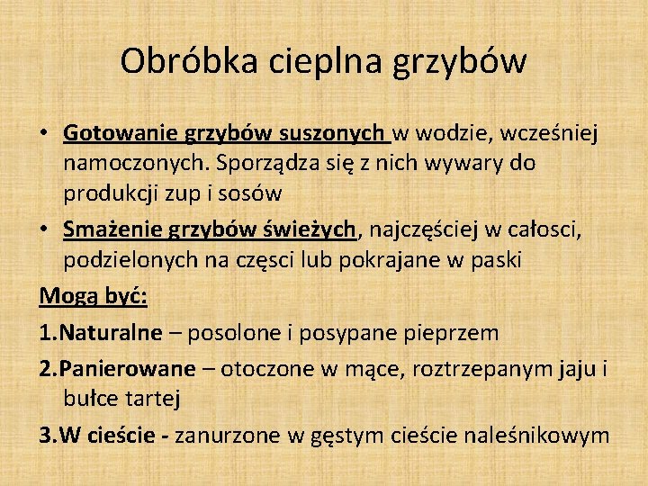 Obróbka cieplna grzybów • Gotowanie grzybów suszonych w wodzie, wcześniej namoczonych. Sporządza się z Obróbka cieplna grzybów • Gotowanie grzybów suszonych w wodzie, wcześniej namoczonych. Sporządza się z