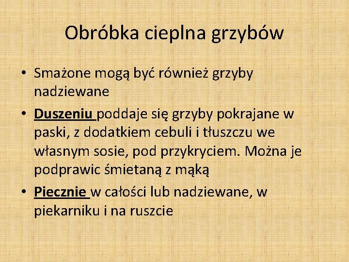 Obróbka cieplna grzybów • Smażone mogą być również grzyby nadziewane • Duszeniu poddaje się Obróbka cieplna grzybów • Smażone mogą być również grzyby nadziewane • Duszeniu poddaje się